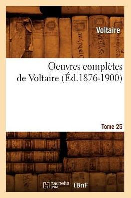 Oeuvres Compl??es de Voltaire. Tome 25 (??.1876-1900)