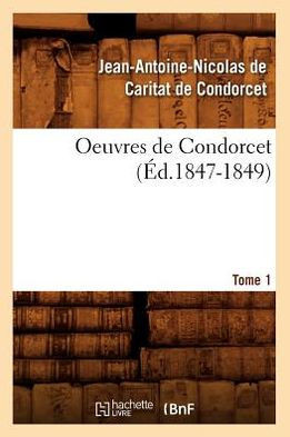 Oeuvres de Condorcet. Tome 1 (??.1847-1849)