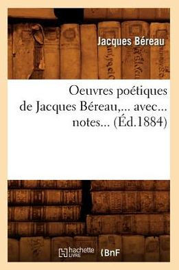 Oeuvres Po??iques de Jacques B??eau, Avec Notes (??.1884)