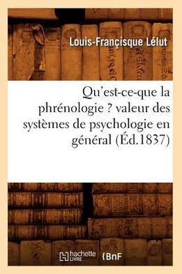 Qu'est-Ce-Que La Phr??ologie ? Valeur Des Syst??es de Psychologie En G????al (??.1837)