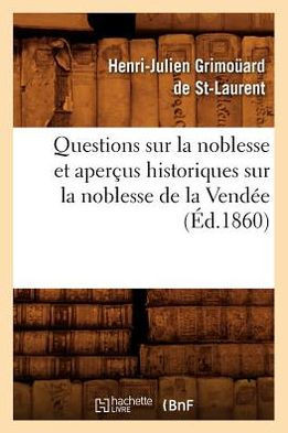 Questions Sur La Noblesse Et Aper??s Historiques Sur La Noblesse de la Vend??, (??.1860)