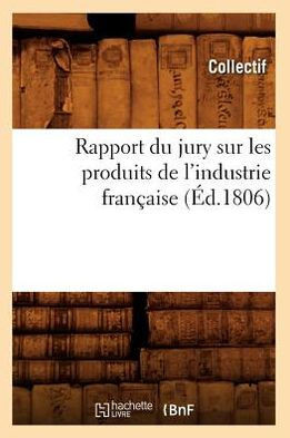 Rapport Du Jury Sur Les Produits de l'Industrie Fran??ise (??.1806)