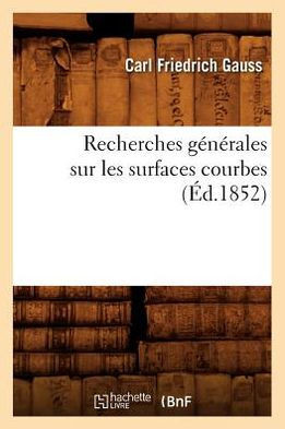 Recherches G????ales Sur Les Surfaces Courbes (??.1852)