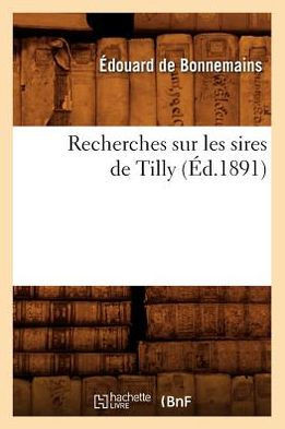 Recherches Sur Les Sires de Tilly (??.1891)
