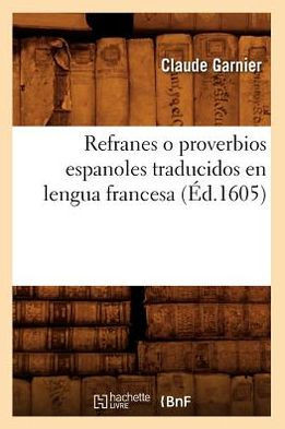 Refranes O Proverbios Espanoles Traducidos En Lengua Francesa (??.1605)