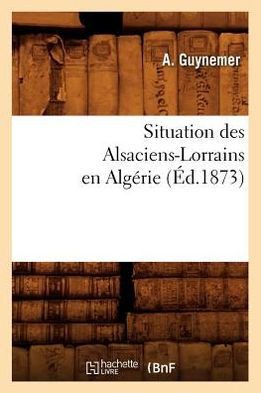 Situation Des Alsaciens-Lorrains En Alg??ie (??.1873)
