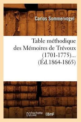 Table M??hodique Des M??oires de Tr??oux (1701-1775) (??.1864-1865)