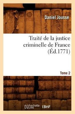 Trait??de la Justice Criminelle de France. Tome 2 (??.1771)