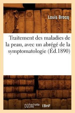 Traitement Des Maladies de la Peau, Avec Un Abr????de la Symptomatologie (??.1890)