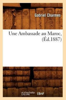 Une Ambassade Au Maroc, (??.1887)