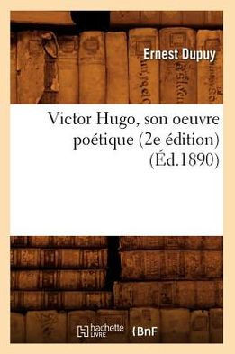 Victor Hugo, Son Oeuvre Po??ique (2e ??ition) (??.1890)