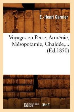 Voyages En Perse, Arm??ie, M??opotamie, Chald?? (??.1850)