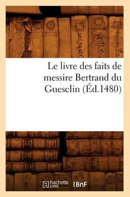 Le Livre Des Faits de Messire Bertrand Du Guesclin (??.1480)