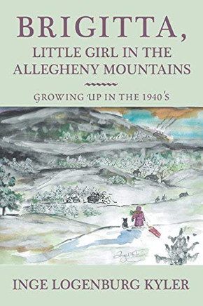 Brigitta, Little Girl In The Allegheny Mountains: Growing Up In The 1940S