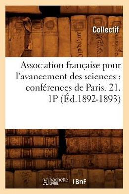 Association Fran??ise Pour l'Avancement Des Sciences: Conf??ences de Paris. 21. 1p (??.1892-1893)