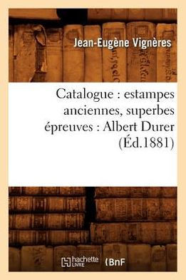 Catalogue: Estampes Anciennes, Superbes ??reuves: Albert Durer (??.1881)