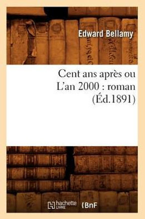 Cent ANS Apr?? Ou l'An 2000: Roman (??.1891)