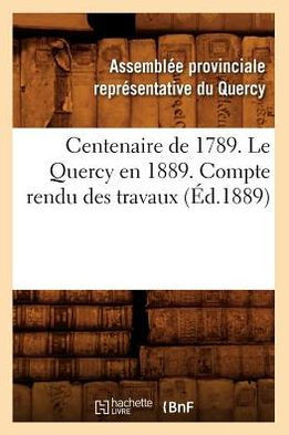 Centenaire de 1789. Le Quercy En 1889. Compte Rendu Des Travaux (??.1889)