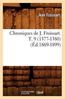 Chroniques de J. Froissart. T. 9 (1377-1380) (??.1869-1899)