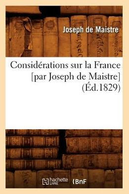 Consid??ations Sur La France [Par Joseph de Maistre] (??.1829)