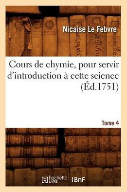 Cours de Chymie, Pour Servir d'Introduction ??Cette Science. Tome 4 (??.1751)