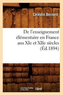 de l'Enseignement ????entaire En France Aux XIE Et Xiie Si??les (??.1894)