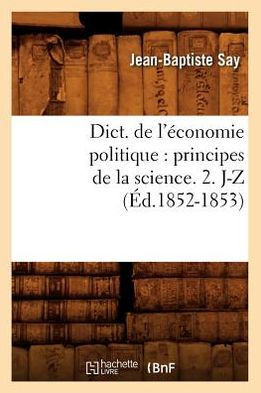 Dict. de l'??onomie politique: principes de la science. 2. J-Z (??.1852-1853)
