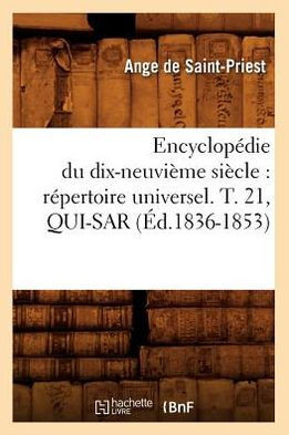 Encyclop??ie Du Dix-Neuvi??e Si??le: R??ertoire Universel. T. 21, Qui-Sar (??.1836-1853)