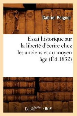 Essai Historique Sur La Libert??d'??rire Chez Les Anciens Et Au Moyen ??e (??.1832)