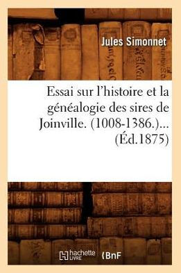 Essai Sur l'Histoire Et La G????logie Des Sires de Joinville. (1008-1386) (??.1875)