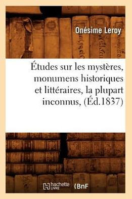 ??udes Sur Les Myst??es, Monumens Historiques Et Litt??aires, La Plupart Inconnus, (??.1837)