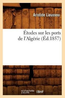 ??udes Sur Les Ports de l'Alg??ie, (??.1857)