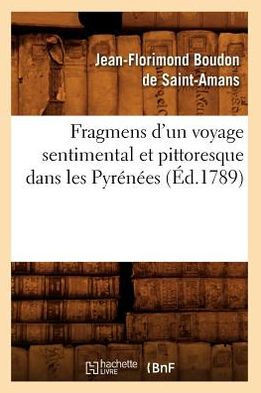 Fragmens d'Un Voyage Sentimental Et Pittoresque Dans Les Pyr????s (??.1789)