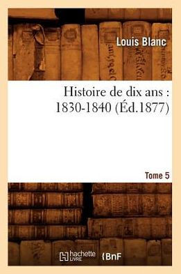 Histoire de Dix Ans: 1830-1840. Tome 5 (??.1877)