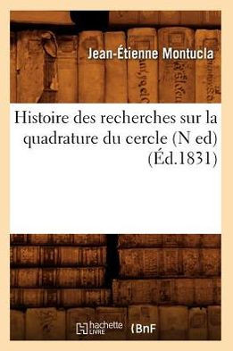 Histoire Des Recherches Sur La Quadrature Du Cercle (N Ed) (??.1831)