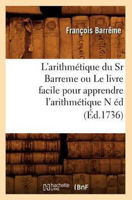 L'Arithm??ique Du Sr Barreme Ou Le Livre Facile Pour Apprendre l'Arithm??ique N ?? (??.1736)