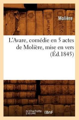L'Avare, Com??ie En 5 Actes de Moli??e, Mise En Vers (??.1845)
