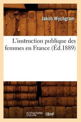 L'Instruction Publique Des Femmes En France (??.1889)