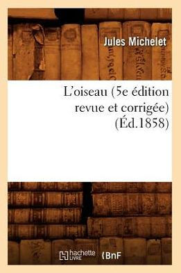 L'Oiseau (5e ??ition Revue Et Corrig??) (??.1858)