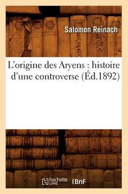L'Origine Des Aryens: Histoire d'Une Controverse (??.1892)