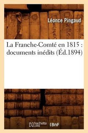La Franche-Comt??En 1815: Documents In??its (??.1894)