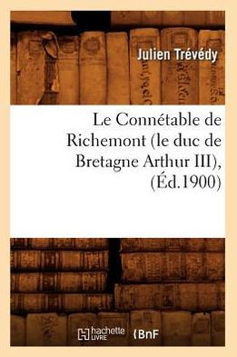 Le Conn??able de Richemont (Le Duc de Bretagne Arthur III), (??.1900)