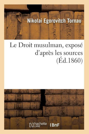 Le Droit Musulman, Expos??d'Apr?? Les Sources (??.1860)