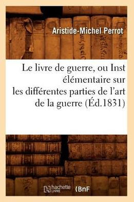 Le Livre de Guerre, Ou Inst ????entaire Sur Les Diff??entes Parties de l'Art de la Guerre (??.1831)