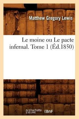 Le Moine Ou Le Pacte Infernal. Tome 1 (??.1850)