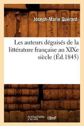Les Auteurs D??uis?? de la Litt??ature Fran??ise Au XIXe Si??le (??.1845)