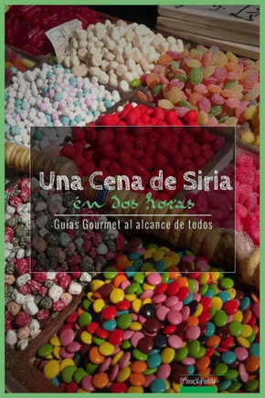 Una Cena De Siria En Dos Horas: Guias Gourmet Para Currantes (Guías Gourmet Al Alcance De Todos) (Spanish Edition)