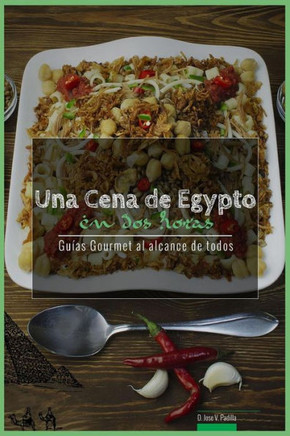 Una Cena De Egipto En Dos Horas: Guias Gourmet Para Currantes (Guías Gourmet Al Alcance De Todos) (Spanish Edition)