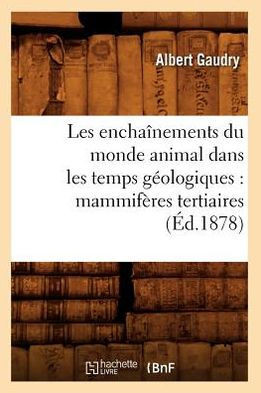 Les Encha??ements Du Monde Animal Dans Les Temps G??logiques: Mammif??es Tertiaires (??.1878)