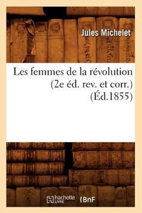 Les Femmes de la R??olution (2e ??. Rev. Et Corr.) (??.1855)